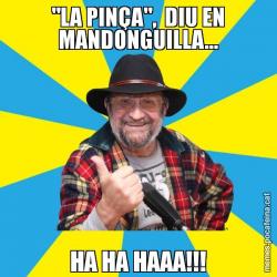 "LA PINÇA",  DIU EN MANDONGUILLA... HA HA HAAA!!!
