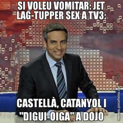 SI VOLEU VOMITAR: JET LAG-TUPPER SEX A TV3: CASTELLÀ, CATANYOL I "DIGUI-OIGA" A DOJO