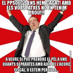 EL PPSOEC'S ENS HEM CAGAT! AMB ELS VOTS FATXES NO EN TENIM PROU!!! A VEURE SI PUC PRENDRE EL PÈL A UNS QUANTS SEPARATES AMB AIXÒ DE L'ACORD FISCAL, O ESTEM PERDUTS...