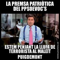 LA PREMSA PATRIÒTICA DEL PPSOEVOC'S ESTEM PENJANT LA LLUFA DE TERRORISTA AL MALEÏT PUIGDEMONT