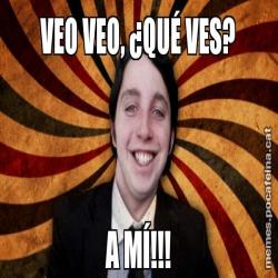 VEO VEO, ¿QUÉ VES? A MÍ!!!