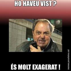 HO HAVEU VIST ? ÉS MOLT EXAGERAT !