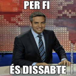 PER FI  ÉS DISSABTE