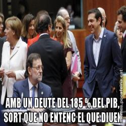 AMB UN DEUTE DEL 185 % DEL PIB, SORT QUE NO ENTENC EL QUE DIUEN