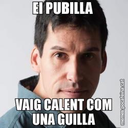 EI PUBILLA  VAIG CALENT COM UNA GUILLA
