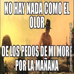 NO HAY NADA COMO EL OLOR DE LOS PEDOS DE MI MORE POR LA MAÑANA