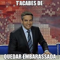 T'ACABES DE  QUEDAR EMBARASSADA