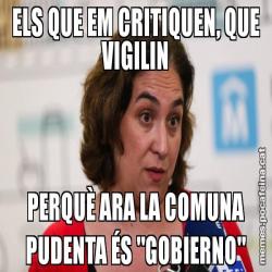 ELS QUE EM CRITIQUEN, QUE VIGILIN PERQUÈ ARA LA COMUNA PUDENTA ÉS "GOBIERNO"