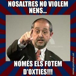 NOSALTRES NO VIOLEM NENS... NOMÉS ELS FOTEM D'OXTIES!!!