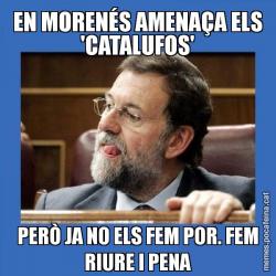 EN MORENÉS AMENAÇA ELS 'CATALUFOS' PERÒ JA NO ELS FEM POR. FEM RIURE I PENA