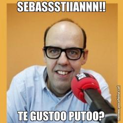 SEBASSSTIIANNN!! TE GUSTOO PUTOO?