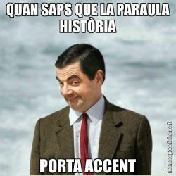 QUAN SAPS QUE LA PARAULA HISTÒRIA PORTA ACCENT