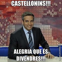 CASTELLONINS!!! ALEGRIA QUE ÉS DIVENDRES!!!