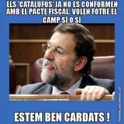 ELS 'CATALUFOS' JA NO ES CONFORMEN AMB EL PACTE FISCAL. VOLEN FOTRE EL CAMP SÍ O SÍ ESTEM BEN CARDATS !