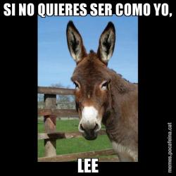SI NO QUIERES SER COMO YO, LEE
