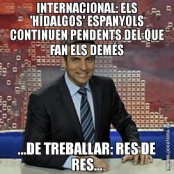 INTERNACIONAL: ELS 'HIDALGOS' ESPANYOLS CONTINUEN PENDENTS DEL QUE FAN ELS DEMÉS ...DE TREBALLAR: RES DE RES...
