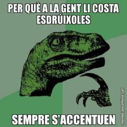 PER QUÈ A LA GENT LI COSTA ESDRÚIXOLES SEMPRE S'ACCENTUEN