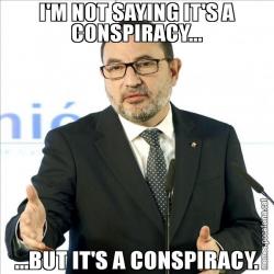 I'M NOT SAYING IT'S A CONSPIRACY... ...BUT IT'S A CONSPIRACY.