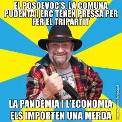 EL POSOEVOC'S, LA COMUNA PUDENTA I ERC TENEN PRESSA PER FER EL TRIPARTIT LA PANDÈMIA I L'ECONOMIA ELS IMPORTEN UNA MERDA
