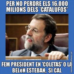 PER NO PERDRE ELS 16.000 MILIONS DELS 'CATALUFOS' FEM PRESIDENT EN 'COLETAS' O LA BELéN ESTEBAN,  SI CAL