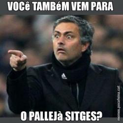 VOCê TAMBéM VEM PARA  O PALLEJà SITGES?