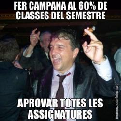 FER CAMPANA AL 60% DE CLASSES DEL SEMESTRE APROVAR TOTES LES ASSIGNATURES