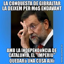 LA CONQUESTA DE GIBRALTAR LA DEIXEM PER MéS ENDAVANT AMB LA INDEPENDèNCIA DE CATALUNYA, EL "IMPERIU" QUEDARà UNA COSA AIXí