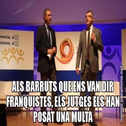 ALS BARRUTS QUE ENS VAN DIR FRANQUISTES, ELS JUTGES ELS HAN POSAT UNA MULTA