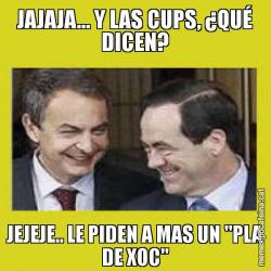 JAJAJA... Y LAS CUPS, ¿QUÉ DICEN? JEJEJE.. LE PIDEN A MAS UN "PLA DE XOC"