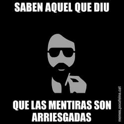 SABEN AQUEL QUE DIU QUE LAS MENTIRAS SON ARRIESGADAS