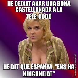 HE DEIXAT ANAR UNA BONA CASTELLANADA A LA TELE-GODÓ HE DIT QUE ESPANYA  "ENS HA NINGUNEJAT"