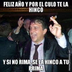 FELIZ AÑO Y POR EL CULO TE LA HINCO Y SI NO RIMA, SE LA HINCO A TU PRIMA