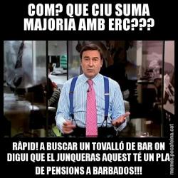 COM? QUE CIU SUMA MAJORIA AMB ERC??? RÀPID! A BUSCAR UN TOVALLÓ DE BAR ON DIGUI QUE EL JUNQUERAS AQUEST TÉ UN PLA DE PENSIONS A BARBADOS!!!