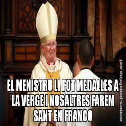 EL MENISTRU LI FOT MEDALLES A LA VERGE I NOSALTRES FAREM SANT EN FRANCO