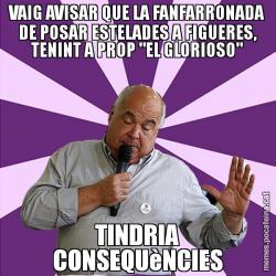VAIG AVISAR QUE LA FANFARRONADA DE POSAR ESTELADES A FIGUERES, TENINT A PROP "EL GLORIOSO" TINDRIA CONSEQUèNCIES