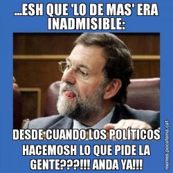 ...ESH QUE 'LO DE MAS' ERA INADMISIBLE: DESDE CUANDO LOS POLÍTICOS HACEMOSH LO QUE PIDE LA GENTE???!!! ANDA YA!!!