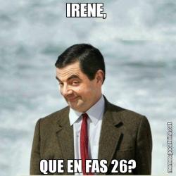 IRENE,  QUE EN FAS 26?