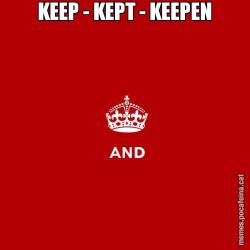 KEEP - KEPT - KEEPEN