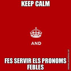KEEP CALM FES SERVIR ELS PRONOMS FEBLES