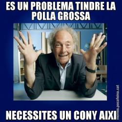 ES UN PROBLEMA TINDRE LA POLLA GROSSA NECESSITES UN CONY AIXI
