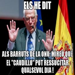 ELS HE DIT ALS BARRUTS DE LA ONU: MIREU QUE EL "CAUDILLO" POT RESSUCITAR QUALSEVOL DIA !