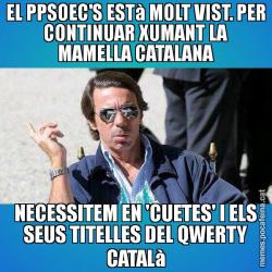 EL PPSOEC'S ESTà MOLT VIST. PER CONTINUAR XUMANT LA MAMELLA CATALANA NECESSITEM EN 'CUETES' I ELS SEUS TITELLES DEL QWERTY CATALà