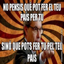 NO PENSIS QUÈ POT FER EL TEU PAÍS PER TU SINÓ QUE POTS FER TU PEL TEU PAÍS