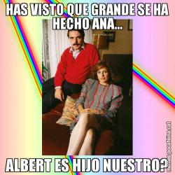 HAS VISTO QUE GRANDE SE HA HECHO ANA... ALBERT ES HIJO NUESTRO?