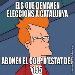 ELS QUE DEMANEN ELECCIONS A CATALUNYA ABONEN EL COLP D'ESTAT DEL 155