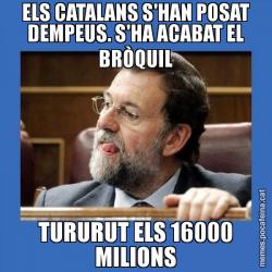 ELS CATALANS S'HAN POSAT DEMPEUS. S'HA ACABAT EL BRÒQUIL TURURUT ELS 16000 MILIONS