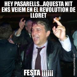 HEY PASARELLS...AQUESTA NIT ENS VEIEM EN EL REVOLUTION DE LLORET FESTA ¡¡¡¡¡¡