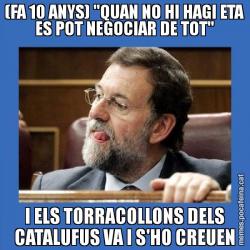 (FA 10 ANYS) "QUAN NO HI HAGI ETA ES POT NEGOCIAR DE TOT" I ELS TORRACOLLONS DELS CATALUFUS VA I S'HO CREUEN