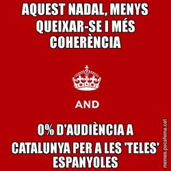 AQUEST NADAL, MENYS QUEIXAR-SE I MÉS COHERÈNCIA 0% D'AUDIÈNCIA A CATALUNYA PER A LES 'TELES' ESPANYOLES