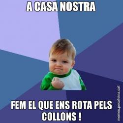 A CASA NOSTRA FEM EL QUE ENS ROTA PELS COLLONS !